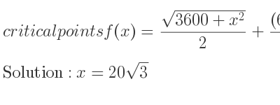 The critical points of f(x)=(sqrt(3600+x^2))/2+((60-x))/4 are x=20sqrt(3)